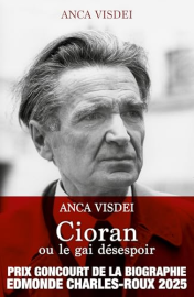 Cioran ou le gai désespoir - Prix Goncourt de la Biographie Edmonde Charles-Roux 2025